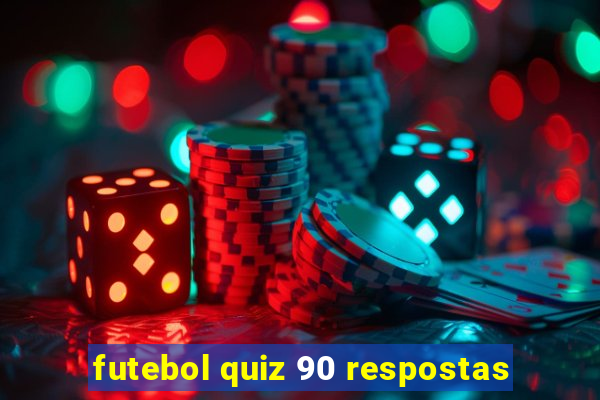 futebol quiz 90 respostas