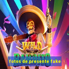 fotos de presente fake