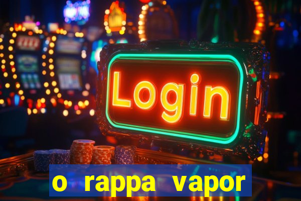 o rappa vapor barato letra