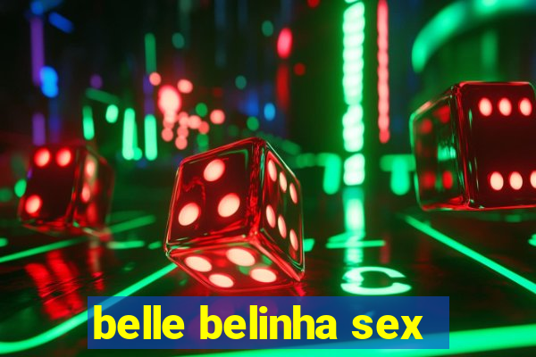 belle belinha sex