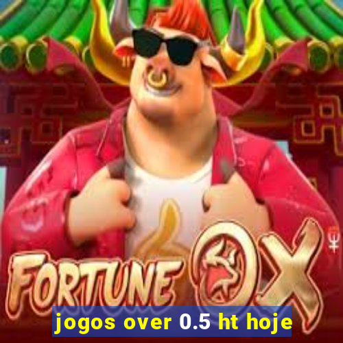 jogos over 0.5 ht hoje