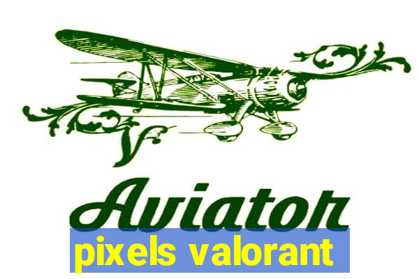 pixels valorant