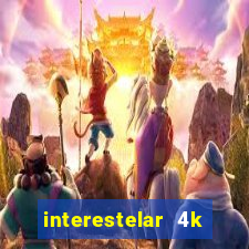 interestelar 4k dublado download