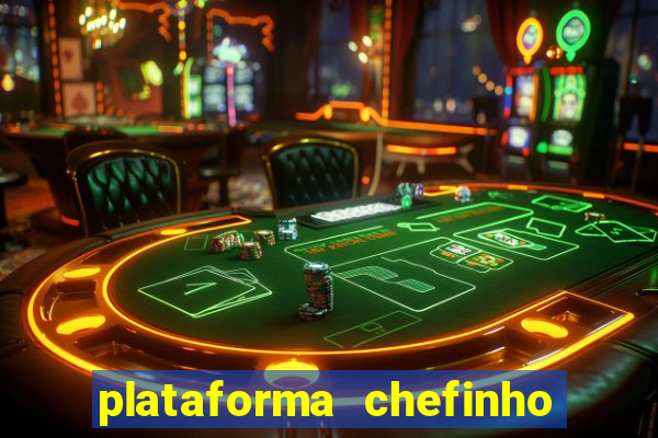 plataforma chefinho 777 bet