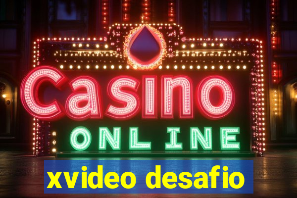 xvideo desafio