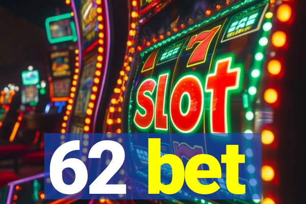 62 bet