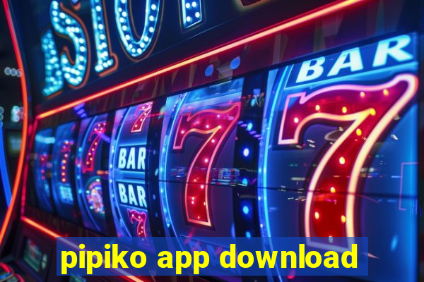 pipiko app download