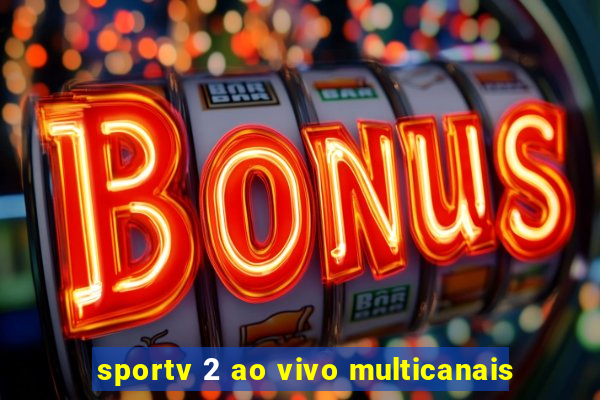 sportv 2 ao vivo multicanais