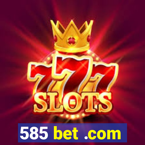 585 bet .com