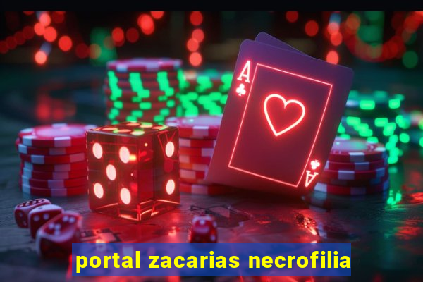 portal zacarias necrofilia