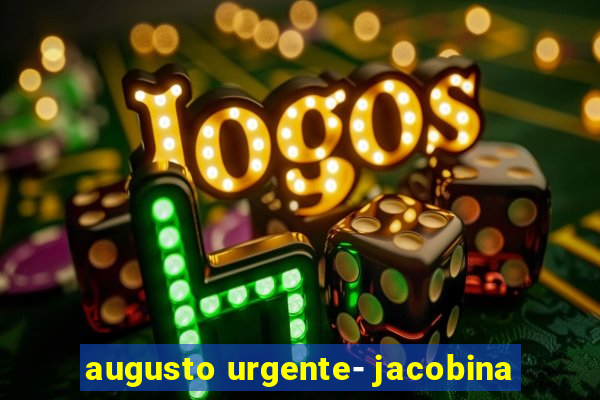 augusto urgente- jacobina