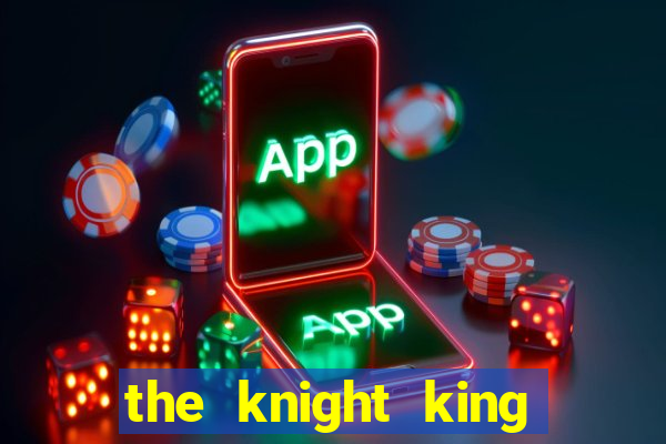 the knight king who returned with a god pt br