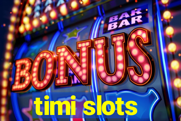 timi slots