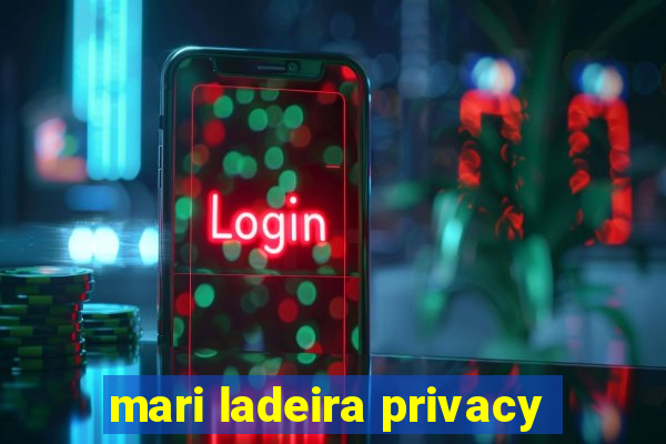 mari ladeira privacy