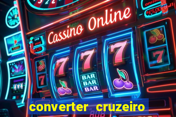 converter cruzeiro para real