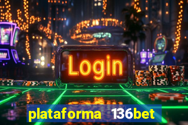 plataforma 136bet paga mesmo