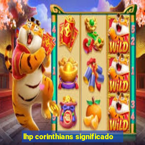 lhp corinthians significado