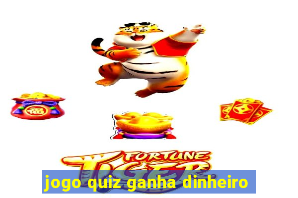 jogo quiz ganha dinheiro