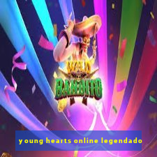 young hearts online legendado