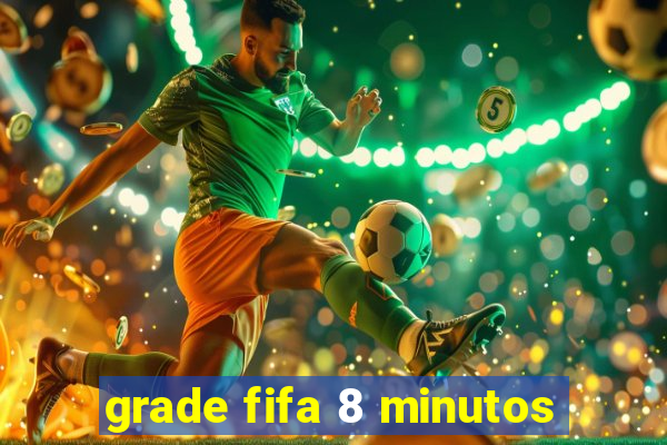 grade fifa 8 minutos