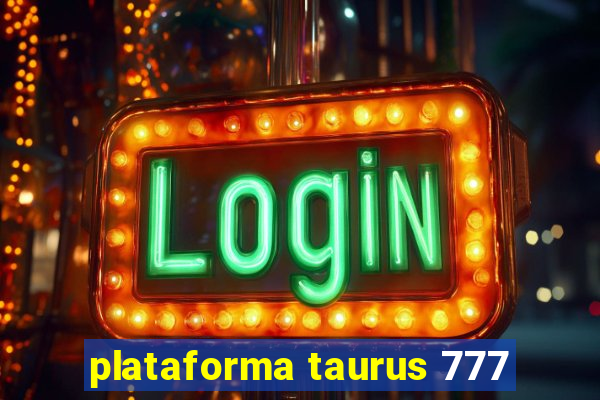 plataforma taurus 777