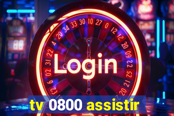 tv 0800 assistir