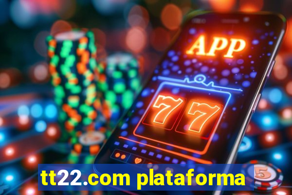 tt22.com plataforma