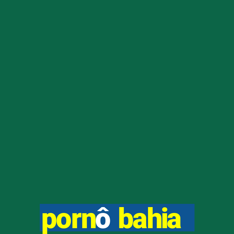 pornô bahia