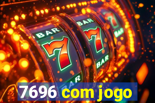 7696 com jogo