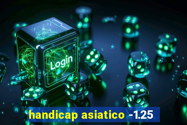 handicap asiatico -1.25