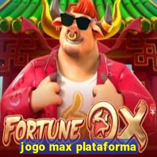 jogo max plataforma