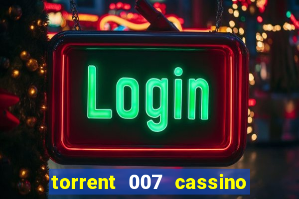 torrent 007 cassino royale legendado