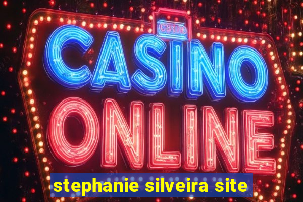 stephanie silveira site