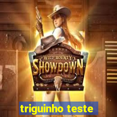 triguinho teste