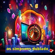 os simpsons dublado