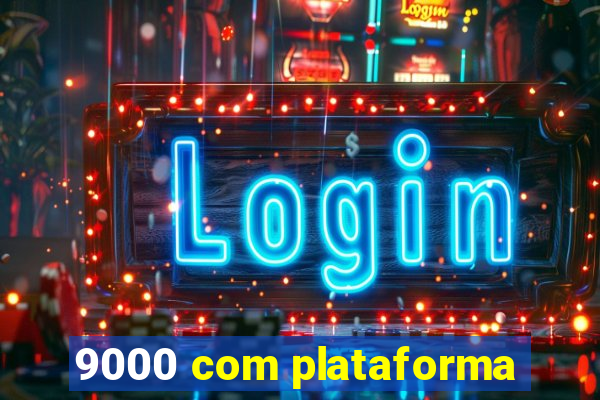 9000 com plataforma