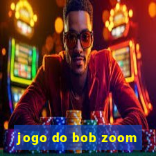 jogo do bob zoom