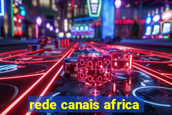 rede canais africa