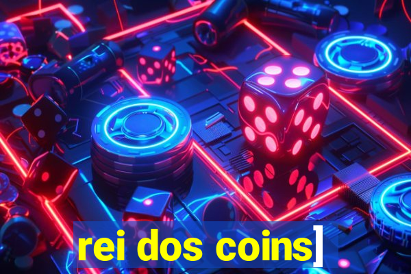 rei dos coins]