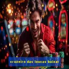 cruzeiro das loucas baixar