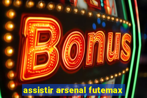 assistir arsenal futemax