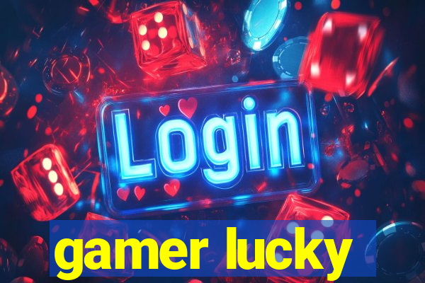 gamer lucky