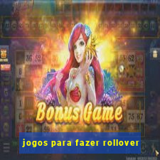 jogos para fazer rollover