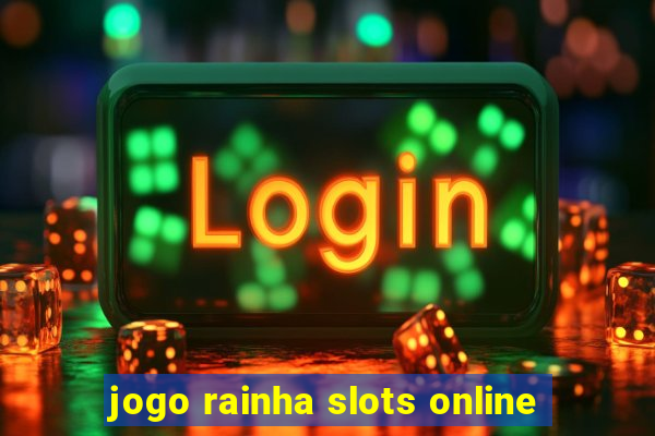 jogo rainha slots online