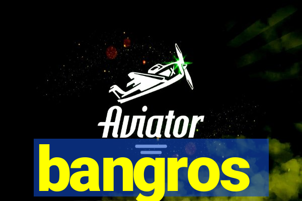 bangros