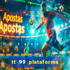 tt 99 plataforma de jogos