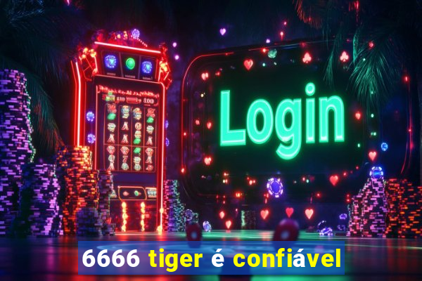 6666 tiger é confiável