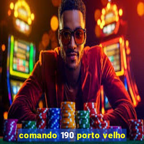 comando 190 porto velho