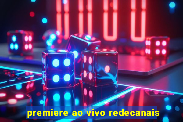 premiere ao vivo redecanais