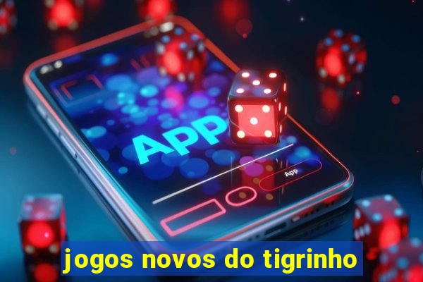 jogos novos do tigrinho